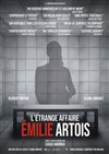 L'Étrange affaire Emilie Artois - Théâtre de l'Etincelle