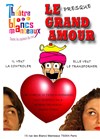 Le presque grand amour - Théâtre Les Blancs Manteaux 