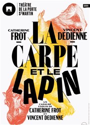 La carpe et le lapin | avec Catherine Frot et Vincent Dedienne Thtre de la Porte Saint Martin Affiche