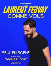 Laurent Febvay dans Comme vous Comdie Club Vieux Port - Espace Kev Adams Affiche